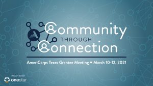 Community Through Connection: AmeriCorps Texas Grantee Meeting, March 10-12, 2021