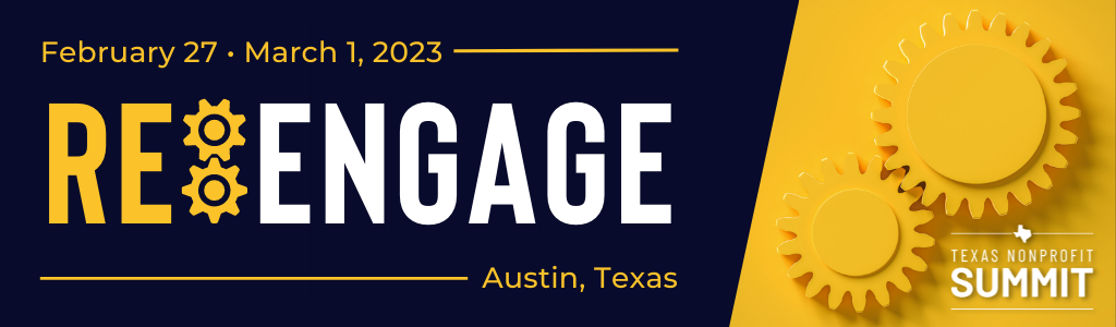 Texas Nonprofit Summit | RE:engage | February 27-March 3, 2023 | Austin, Texas